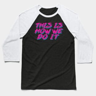 This Is How We Do It ///  Retro Style Typography Design Baseball T-Shirt